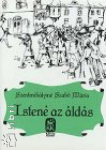 Szentmih�lyin� Szab� M�ria - Isten� az �ld�s I-II. (egybek�tve)