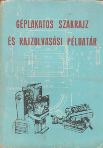 Horv�th Ferenc - G�plakatos szakrajz �s rajzolvas�si p�ldat�r