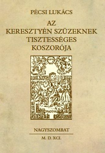 Pcsi Lukcs - Az keresztyn szzeknek tisztessges koszorja