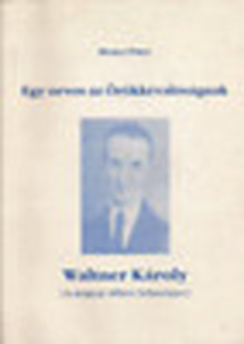 Hencz Pter - Egy orvos az rkkvalsgnak-Waltner Kroly ...