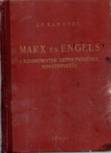 J.P.Kangyel - Marx s Engels A kommunistk szvetsgnek megszervezi