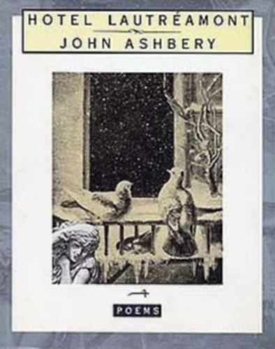 John Ashbery - Hotel Lautréamont - Poems
