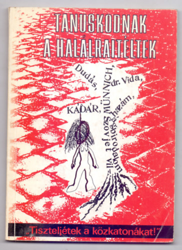 Szerkesztette: Horny�k Tibor - Tan�skodnak a hal�lra�t�ltek - "Tisztelj�tek a k�zkaton�kat!"