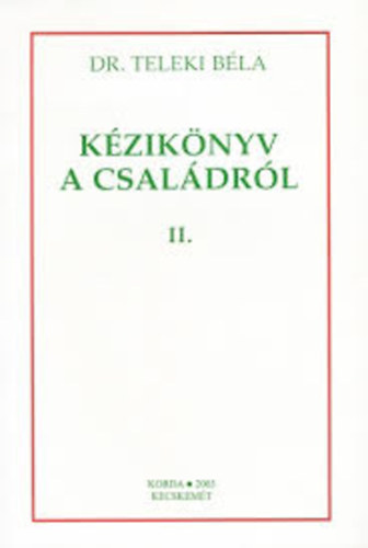 SZERZ Dr. Teleki Bla - Kziknyv a csaldrl II. - CSALDSZOCIOLGIAI GONDOLATOK A RENDSZERSZEMLLET SZEMPONTJBL - SAJTSGOS KRDSEK