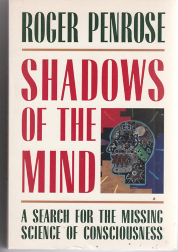 Roger Penrose - Shadows of the mind - a search for the missing science of consciousness (Az elme rnykai - a tudat hinyz tudomnynak keresse- angol)
