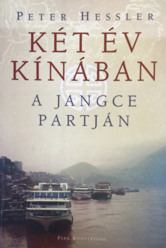 Peter Hessler - K�t �v K�n�ban, a Jangce partj�n