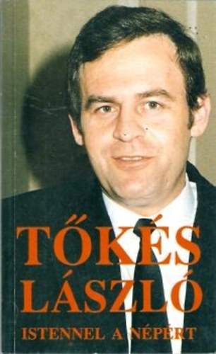 Tőkés László - Istennel a népért