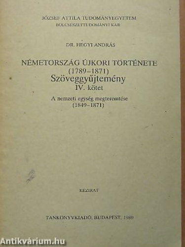 SZERKESZT� Dr. Hegyi Andr�s - N�metorsz�g �jkori t�rt�nete 1789-1871. IV. SZ�VEGGY�JTEM�NY - A NEMZETI EGYS�G MEGTEREMT�SE 1849-1871 - K�ZIRAT