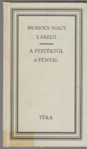 Sugr Erzsbet  (sszell.) - A festktl a fnyig (Moholy-Nagy Lszl)