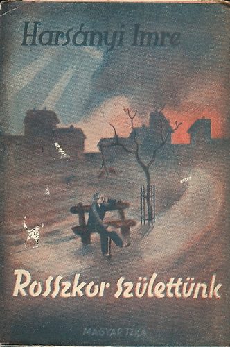 Harsányi Imre - Rosszkor születtünk