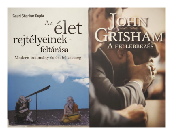 John Grisham; Gauri Shankar Gupta - A fellebez�s; Az �let rejtelmeinek felt�r�sa - 2 db k�nyv