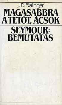 J. D. Salinger - Magasabbra a tet�t, �csok-Seymour: Bemutat�s