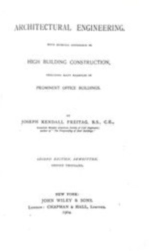Architectural Engineering with especial reference to high buildig construction, including many examples of prominent office buildings