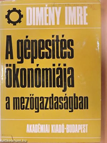 Dimény Imre - A gépesítés ökonómiája a mezőgazdaságban