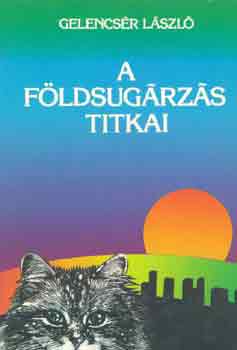 Gelencsr Lszl - A fldsugrzs titkai