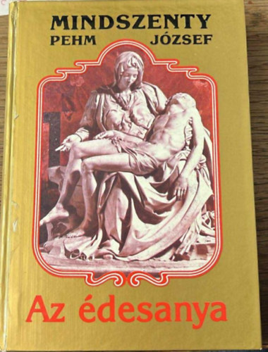 Mindszenty  Jzsef (Pehm) - Az desanya
