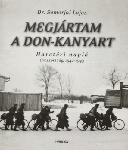 Dr. Somorjai Lajos - Megj�rtam a Don-kanyart - Harct�ri napl�