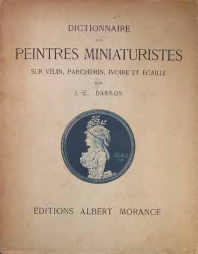 J.-E. Darmon - Dictionnaire des peintres miniaturistes sur vlin, parchemin, ivoire et caille