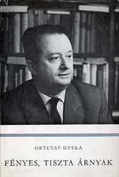 Ortutay Gyula - F�nyes, tiszta �rnyak