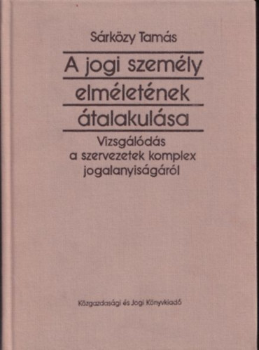 Sárközy Tamás - A jogi személy elméletének átalakulása (dedikált)