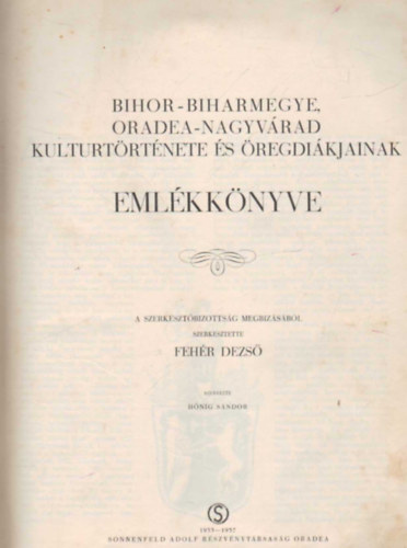 Fehér Dezső - Biharmegye- Nagyvárad kultúrtörténete és öregdiákjainak emlékkönyve 1933-1937