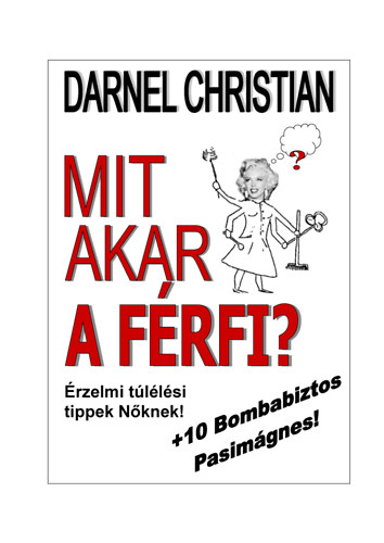 Christian Darnel - Mit akar a férfi? - Érzelmi túlélési tippek Nőknek! +10 Bombabiztos Pasimágnes