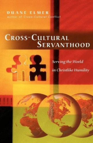 Duane Elmer - Cross-Cultural Servanthood: Serving the World in Christlike Humility