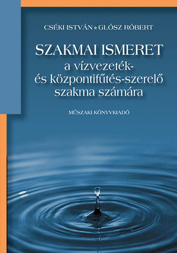 Cski Istvn-Glsz Rbert - Szakmai ismeret a vzvezetk- s kzpontifts-szerel szakma szmra