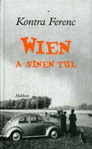 Kontra Ferenc - Wien - A sínen túl