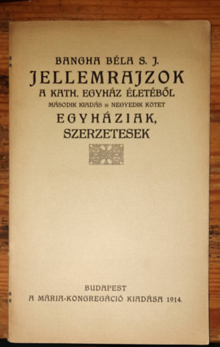 Jellemrajzok - A kath. egyhz letbl - Msodik kiads - Negyedik ktet - Egyhziak, szerzetesek 1914