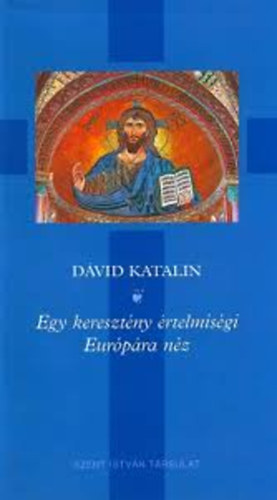 D�vid Katalin - Egy kereszt�ny �rtelmis�gi Eur�p�ra n�z