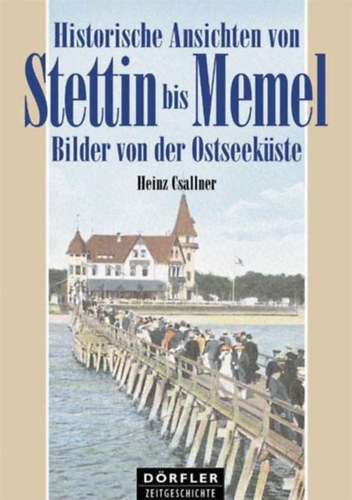 Historische Ansichten von Stettin bis Memel Bilder von der Ostseek�ste