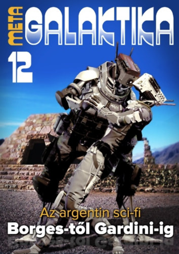 MetaGalaktika 12 - Argent�na, az ez�st �s a t�z f�ldje