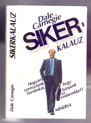 Dale Carnegie - Sikerkalauz 1. (Hogyan szerezznk bartokat, hogy bnjunk az emberekkel?)