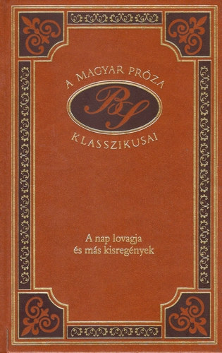 Brdy Sndor - A nap lovagja s ms kisregnyek (A magyar prza klasszikusai 48.)