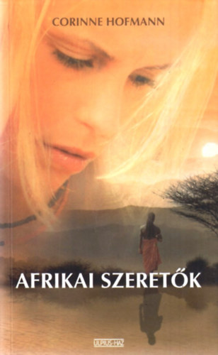 Corinne Hofmann - Afrikai szeretők