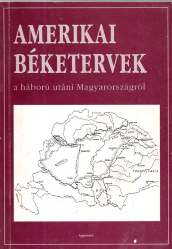 Romsics Ignc (szerk.) - Amerikai Bketervek hbor utni Magyarorszgrl