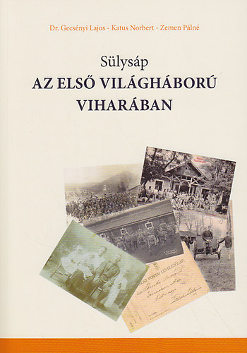 Gecsényi Lajos (szerk.); Katus Norbert (szerk.); Zemen Pálné (szerk.) - Sülysáp az első világháború viharában