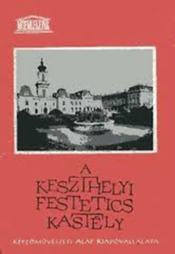 Pczely Piroska - A keszthelyi Festetics-kastly (memlkeink)