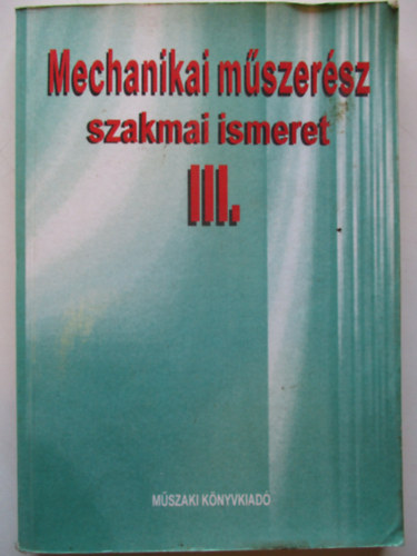 Kir�ly Ott� - Mechanikai m�szer�sz szakmai ismeret III.