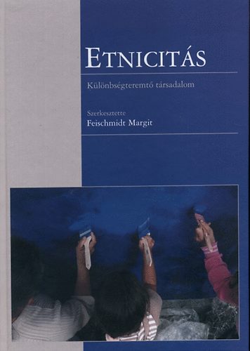 Feischmidt Margit  (szerk.) - Etnicits - Klnbsgteremt trsadalom