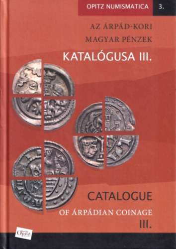 Tth Csaba  (Szerk.) - Az rpd-kori magyar pnzek katalgusa III. (II. Andrstl Ottig) / Catalogue of rpdian Coinage III. (From King Andrew II to Otto)