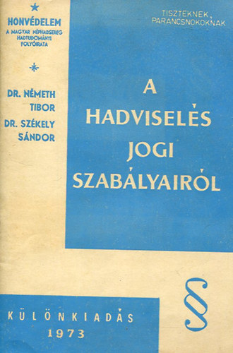 Dr. Nmeth Tibor; Dr. Szkely Sndor - A hadvisels jogi szablyairl. (A "Honvdelem" klnkiadsa.)