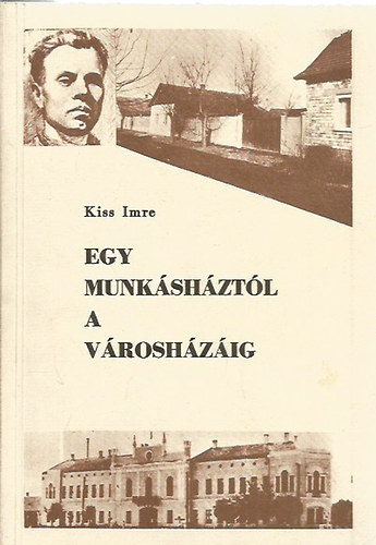 Kiss Imre - Egy munkshztl a vroshzig