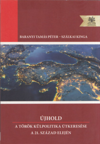 Szlkai Kinga Baranyi Tams Pter - jhold - A trk klpolitika tkeresse a 21. szzad elejn