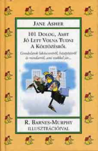 Jane Asher - 101 dolog, amit jó lett volna tudni a költözésről (gondolatok a lakáscseréről-házépítésről és mindarrol,ami ezekkel jár)