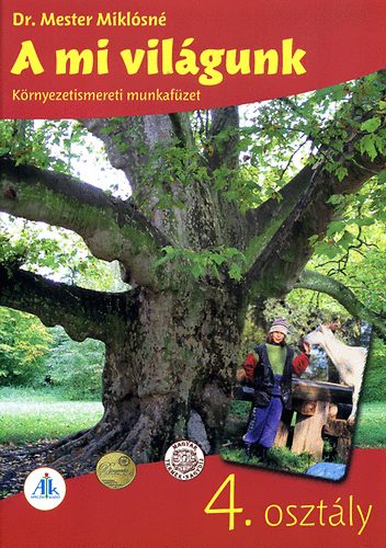 Dr. Mester Mikl�sn� - A mi vil�gunk - K�rnyezetismereti munkaf�zet 4. oszt�ly