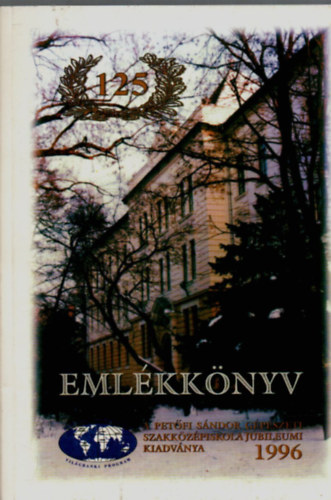 T�th Gyul�n� - Eml�kk�nyv a Pet�fi S�ndor G�p�szeti Szakk�z�piskola jubileumi eml�kk�nve 1871-1996.