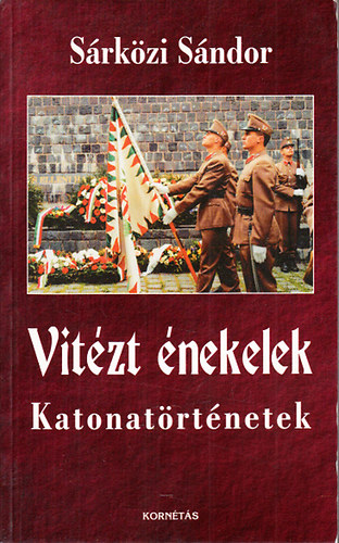S�rk�zi S�ndor - Vit�zt �nekelek - Katonat�rt�netek