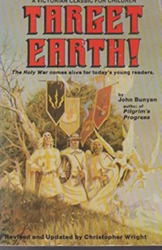 John Bunyan  (Author) by Christopher Wright (Author) - Target Earth  -  A Victorian Children's Story Based on John Bunyan's the Holy War (Victorian Classic for Children)